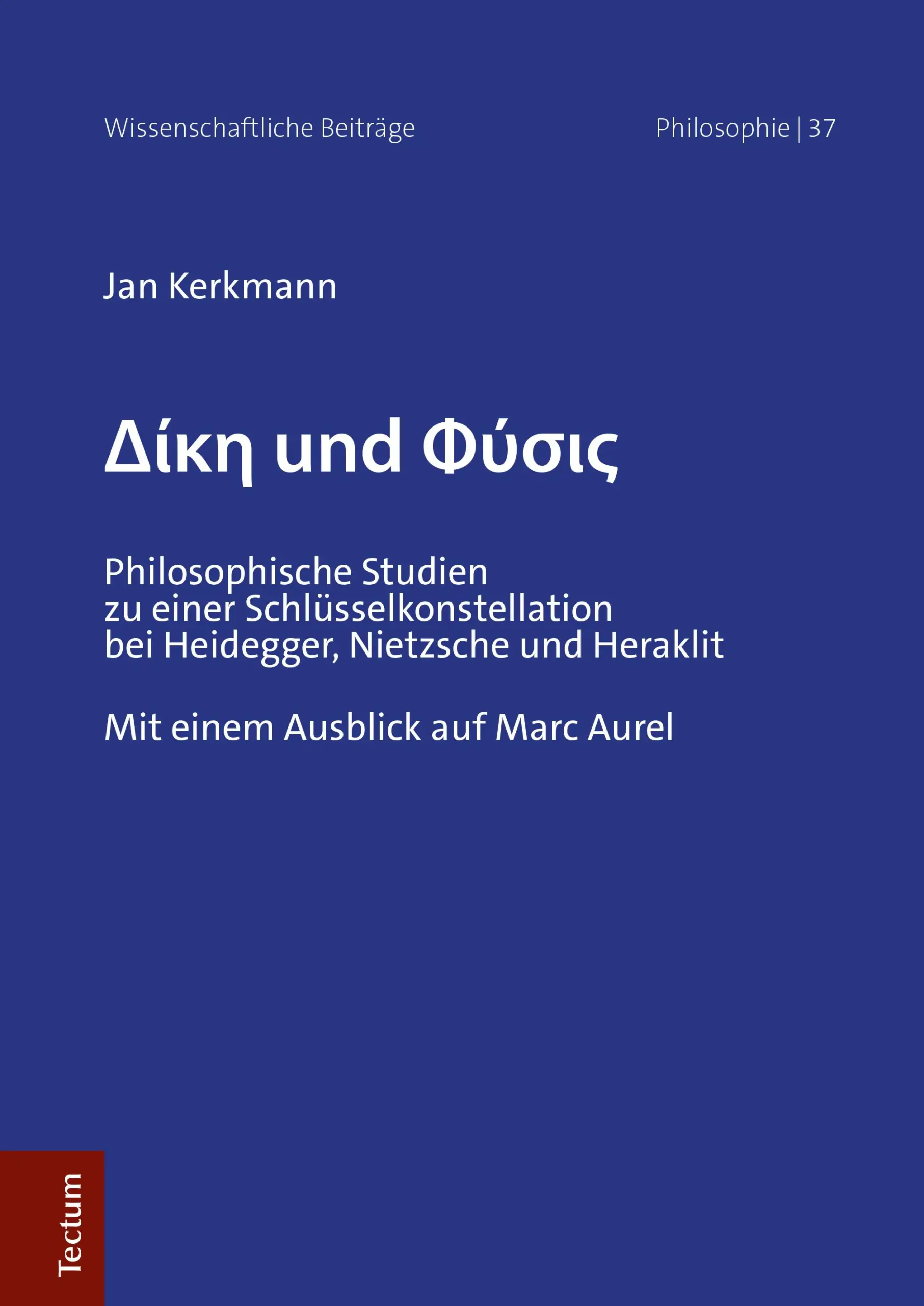 dyke-und-physis Dike und Physis Philosophische Studien zu einer Schlüsselkonstellation bei Heidegger, Nietzsche und Heraklit Von Dr. Jan Kerkmann
